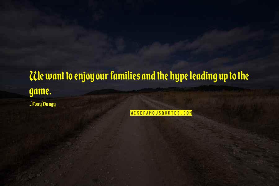 Leading From Within Quotes By Tony Dungy: We want to enjoy our families and the
