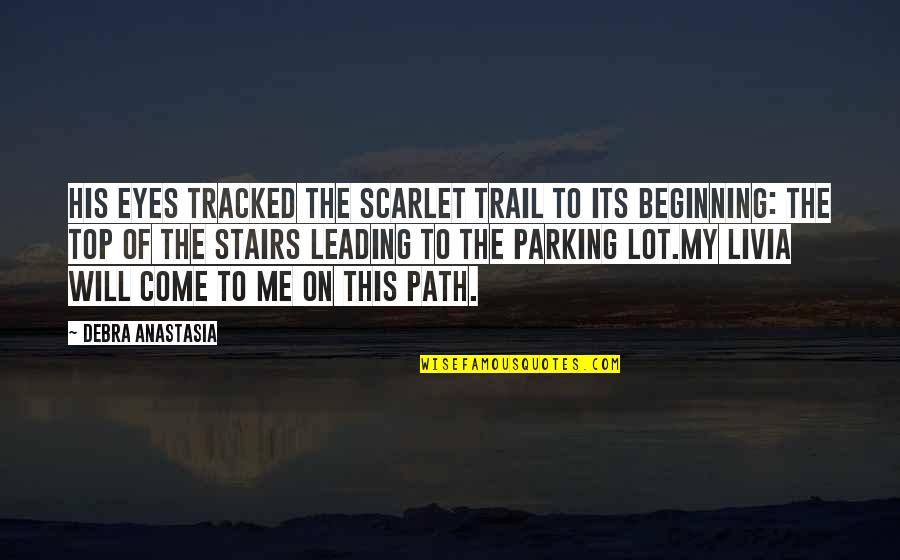 Leading Me Quotes By Debra Anastasia: His eyes tracked the scarlet trail to its