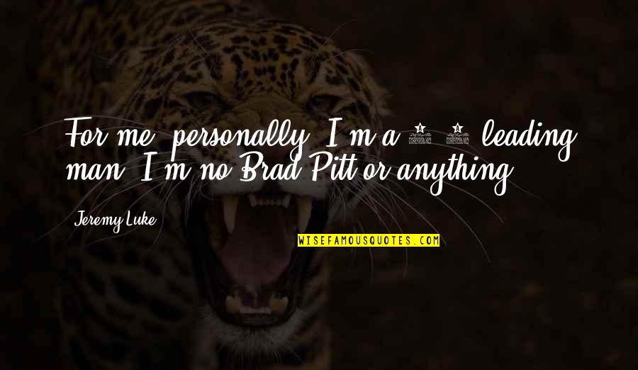 Leading Me Quotes By Jeremy Luke: For me, personally, I'm a 5'5 leading man.