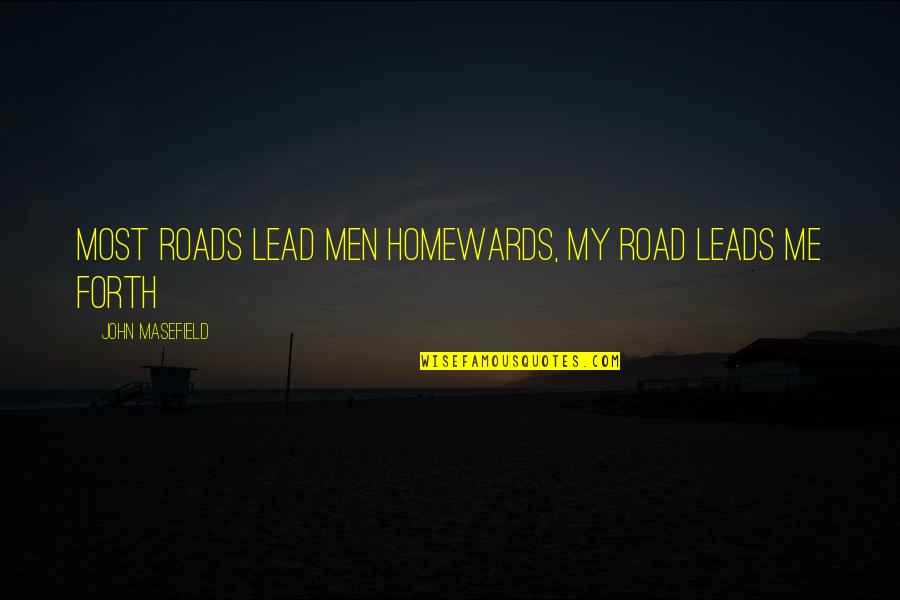 Leading Me Quotes By John Masefield: Most roads lead men homewards, My road leads