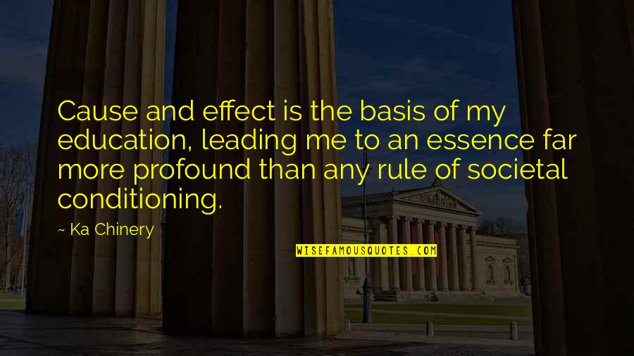 Leading Me Quotes By Ka Chinery: Cause and effect is the basis of my