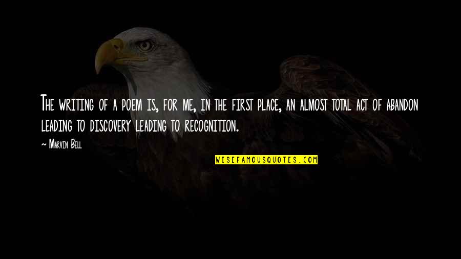 Leading Me Quotes By Marvin Bell: The writing of a poem is, for me,