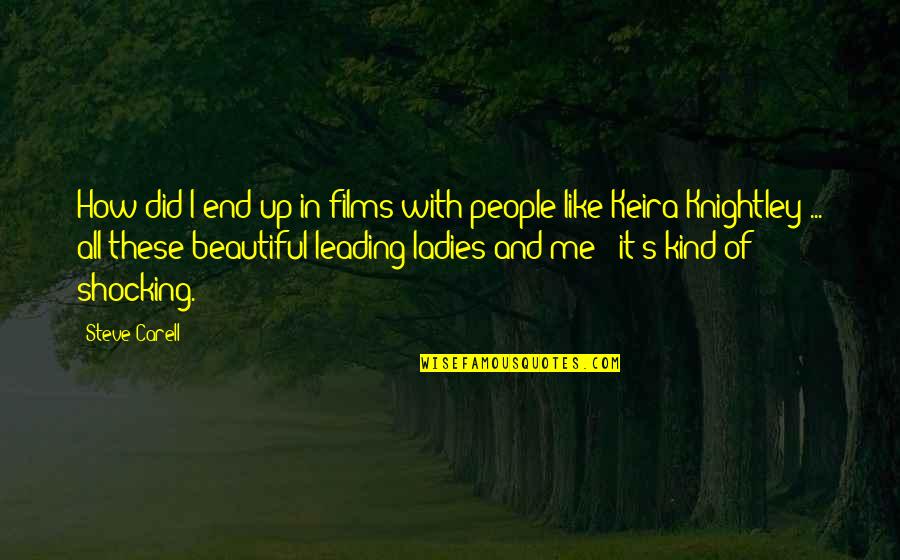 Leading Me Quotes By Steve Carell: How did I end up in films with