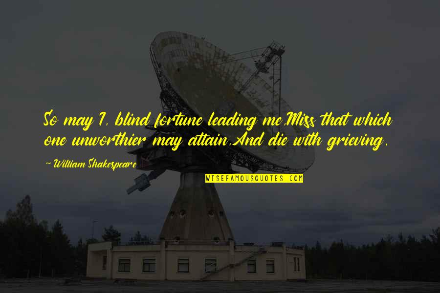 Leading Me Quotes By William Shakespeare: So may I, blind fortune leading me,Miss that