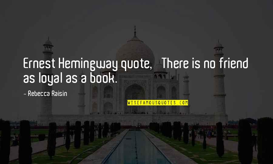 Leading Not Following Quotes By Rebecca Raisin: Ernest Hemingway quote, 'There is no friend as