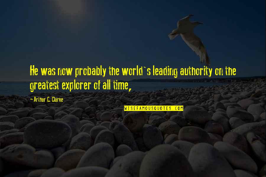 Leading On Quotes By Arthur C. Clarke: He was now probably the world's leading authority