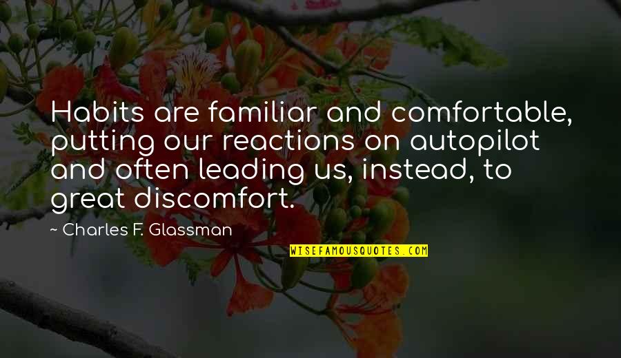 Leading On Quotes By Charles F. Glassman: Habits are familiar and comfortable, putting our reactions Leading On Quotes By Charles F. Glassman: Habits are familiar and comfortable, putting our reactions