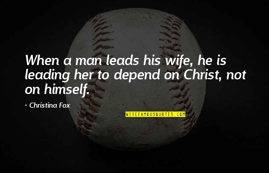 Leading On Quotes By Christina Fox: When a man leads his wife, he is