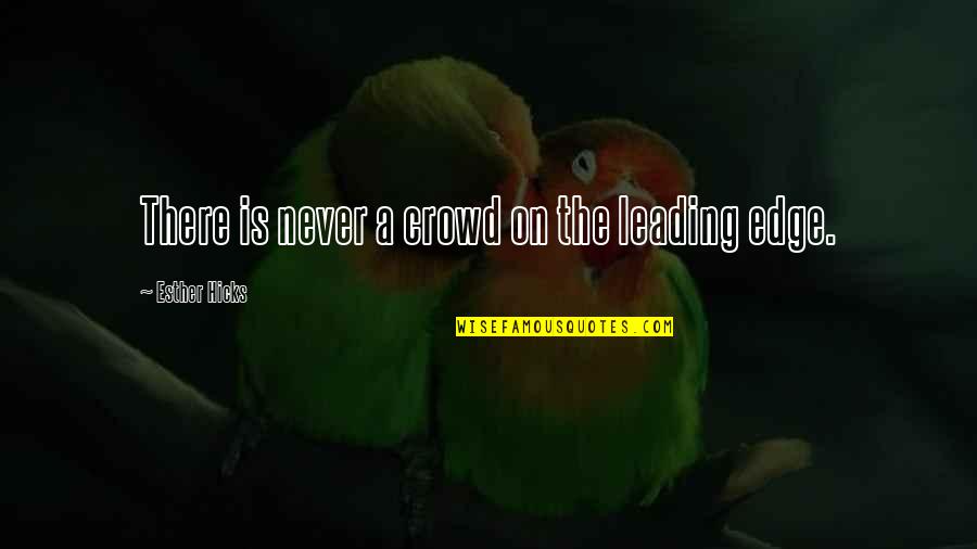 Leading On Quotes By Esther Hicks: There is never a crowd on the leading