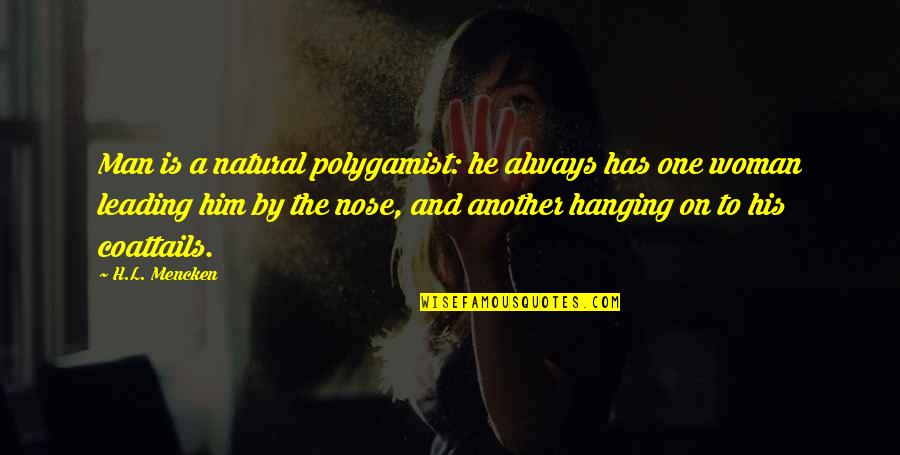 Leading On Quotes By H.L. Mencken: Man is a natural polygamist: he always has Leading On Quotes By H.L. Mencken: Man is a natural polygamist: he always has
