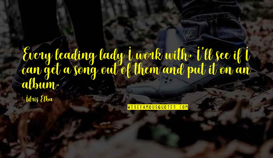 Leading On Quotes By Idris Elba: Every leading lady I work with, I'll see Leading On Quotes By Idris Elba: Every leading lady I work with, I'll see