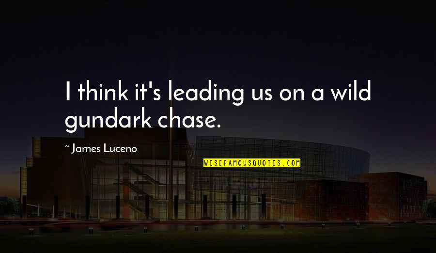 Leading On Quotes By James Luceno: I think it's leading us on a wild Leading On Quotes By James Luceno: I think it's leading us on a wild