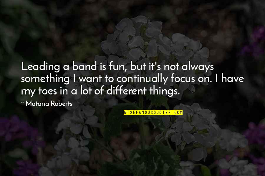 Leading On Quotes By Matana Roberts: Leading a band is fun, but it's not
