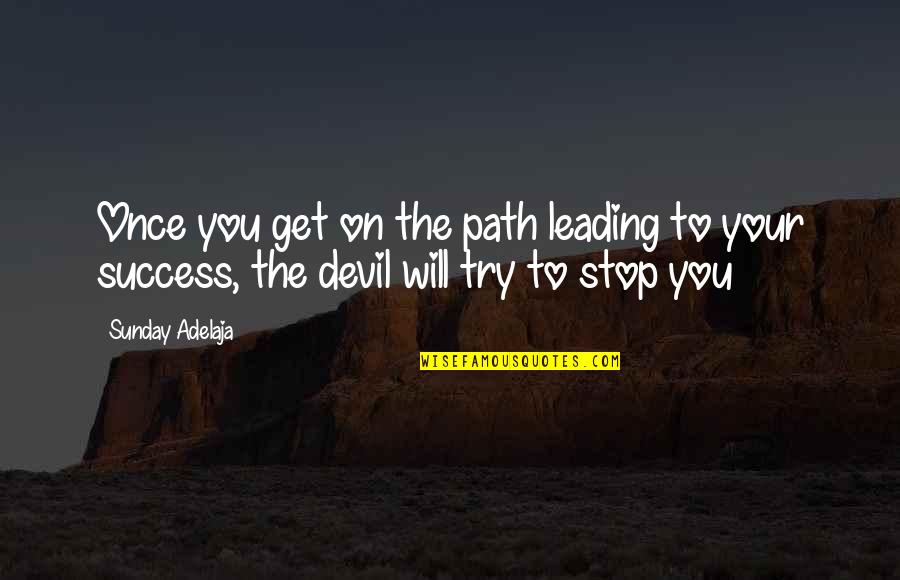 Leading On Quotes By Sunday Adelaja: Once you get on the path leading to