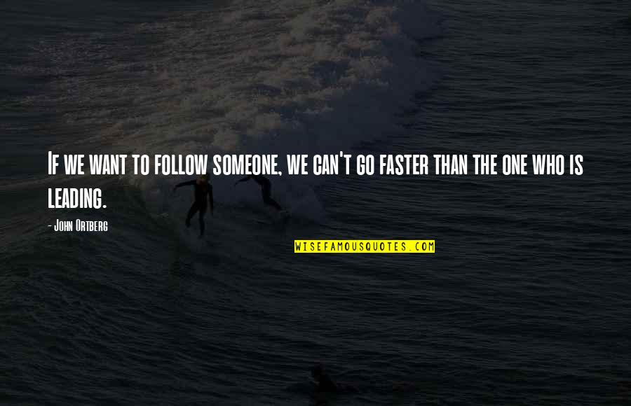 Leading On Someone Quotes By John Ortberg: If we want to follow someone, we can't