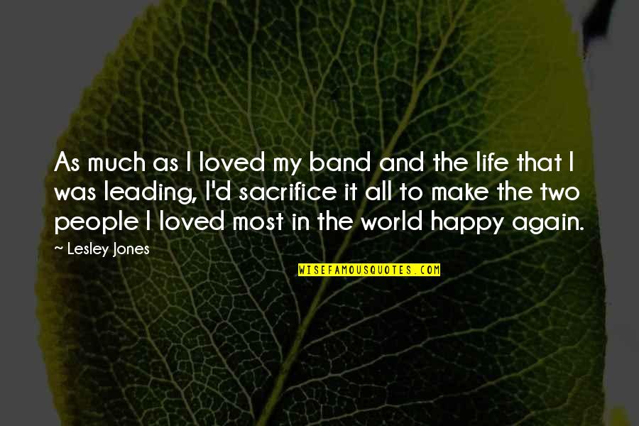 Leading People On Quotes By Lesley Jones: As much as I loved my band and