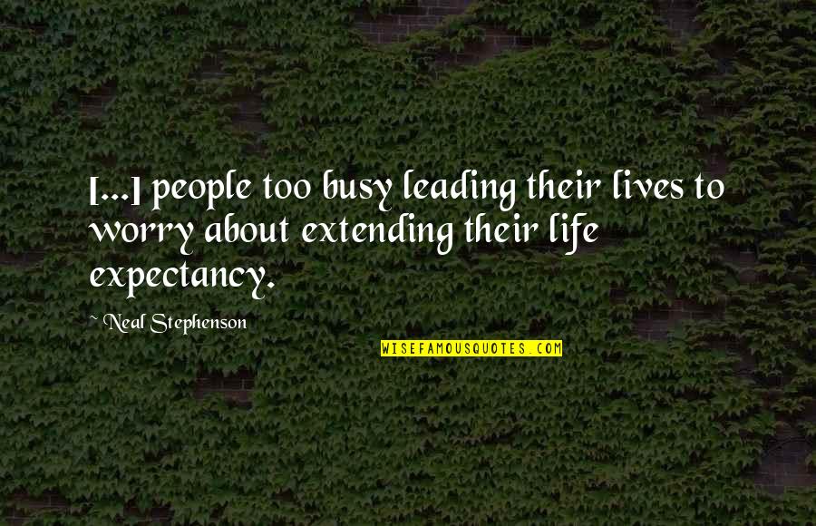 Leading People On Quotes By Neal Stephenson: [...] people too busy leading their lives to