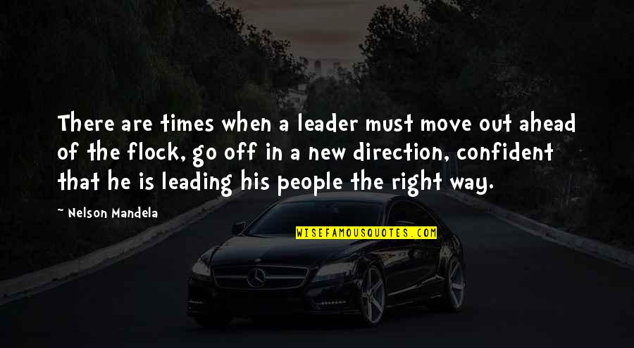 Leading People On Quotes By Nelson Mandela: There are times when a leader must move