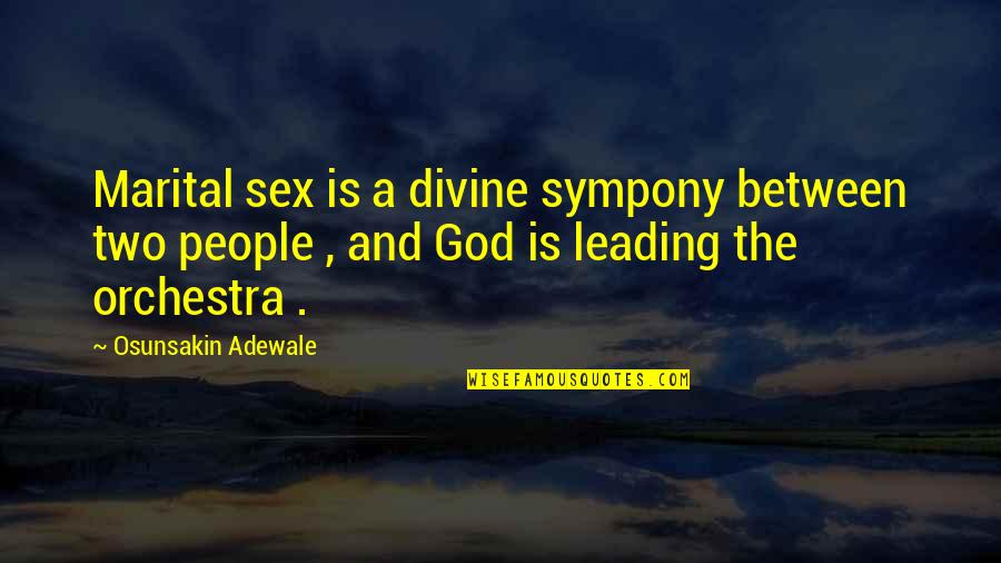 Leading People On Quotes By Osunsakin Adewale: Marital sex is a divine sympony between two