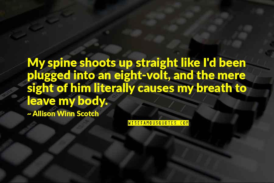 Leading Saints Quotes By Allison Winn Scotch: My spine shoots up straight like I'd been Leading Saints Quotes By Allison Winn Scotch: My spine shoots up straight like I'd been