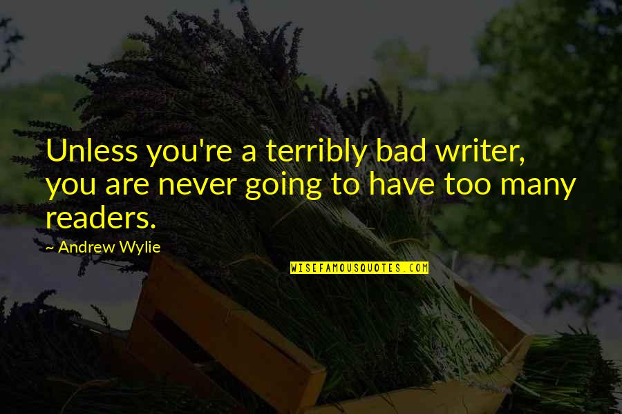 Leading Through Crisis Quotes By Andrew Wylie: Unless you're a terribly bad writer, you are