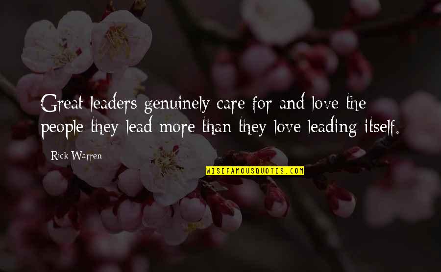 Leading With Love Quotes By Rick Warren: Great leaders genuinely care for and love the Leading With Love Quotes By Rick Warren: Great leaders genuinely care for and love the