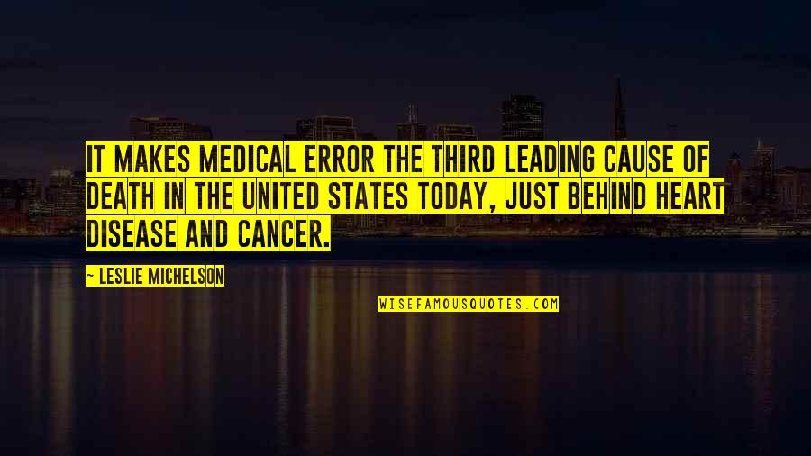 Leading With Your Heart Quotes By Leslie Michelson: it makes medical error the third leading cause