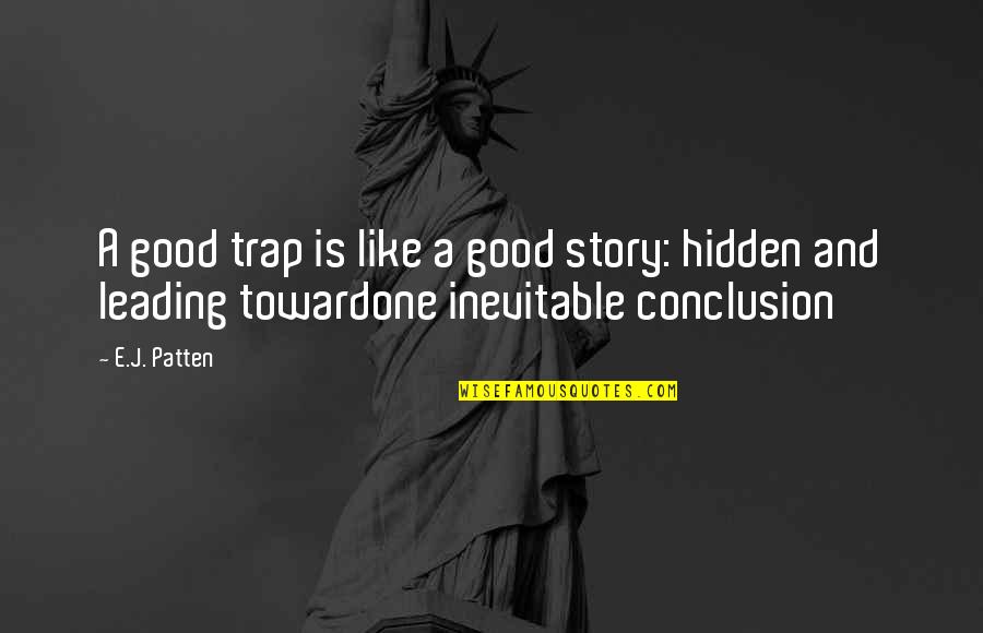 Leading You On Quotes By E.J. Patten: A good trap is like a good story: