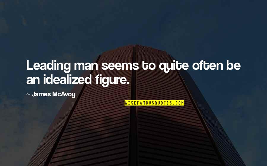 Leading You On Quotes By James McAvoy: Leading man seems to quite often be an
