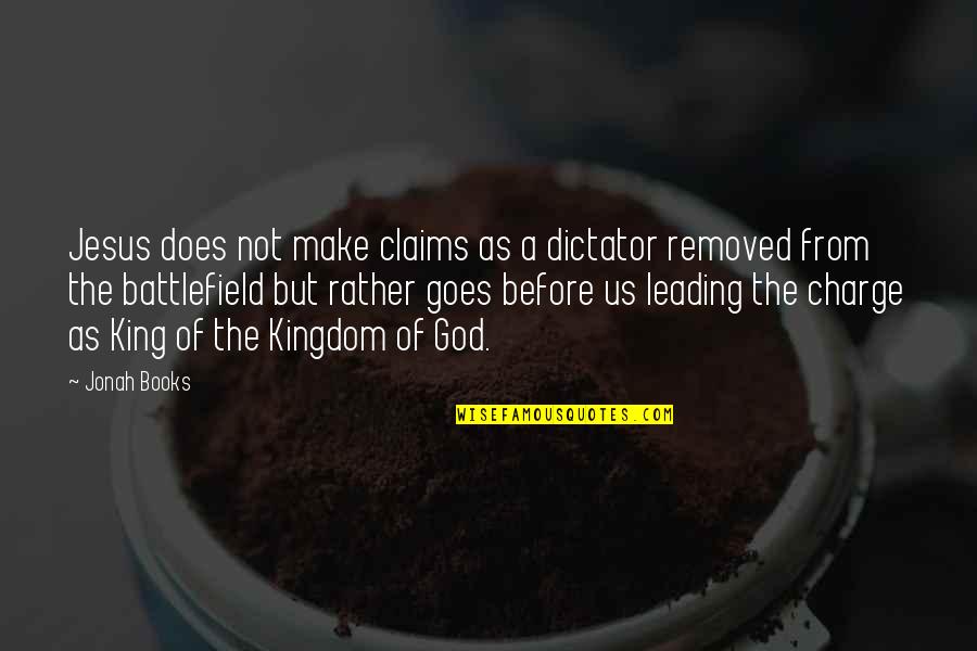 Leading You On Quotes By Jonah Books: Jesus does not make claims as a dictator