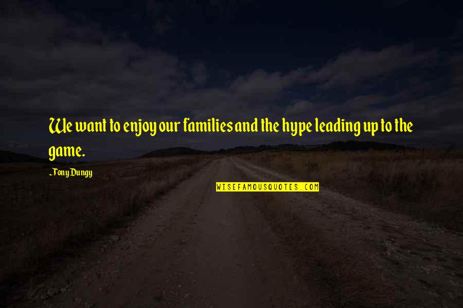 Leading You On Quotes By Tony Dungy: We want to enjoy our families and the