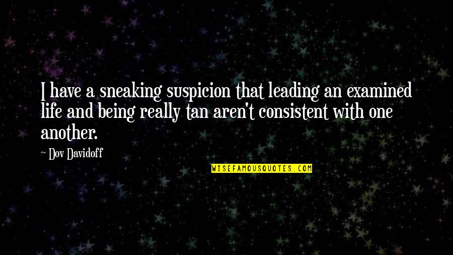 Leading Your Own Life Quotes By Dov Davidoff: I have a sneaking suspicion that leading an Leading Your Own Life Quotes By Dov Davidoff: I have a sneaking suspicion that leading an