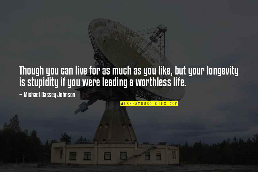 Leading Your Own Life Quotes By Michael Bassey Johnson: Though you can live for as much as