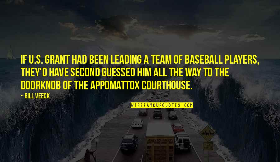 Leading Your Team Quotes By Bill Veeck: If U.S. Grant had been leading a team