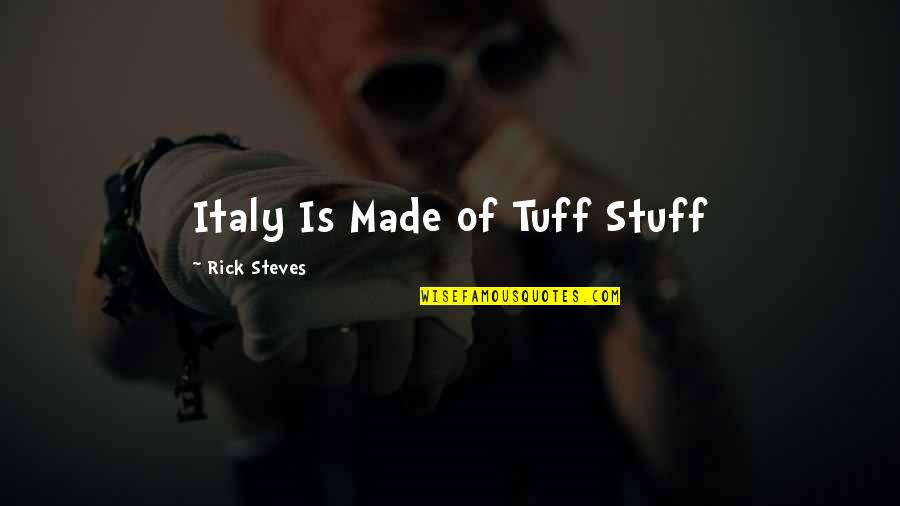 Leading Your Team Quotes By Rick Steves: Italy Is Made of Tuff Stuff