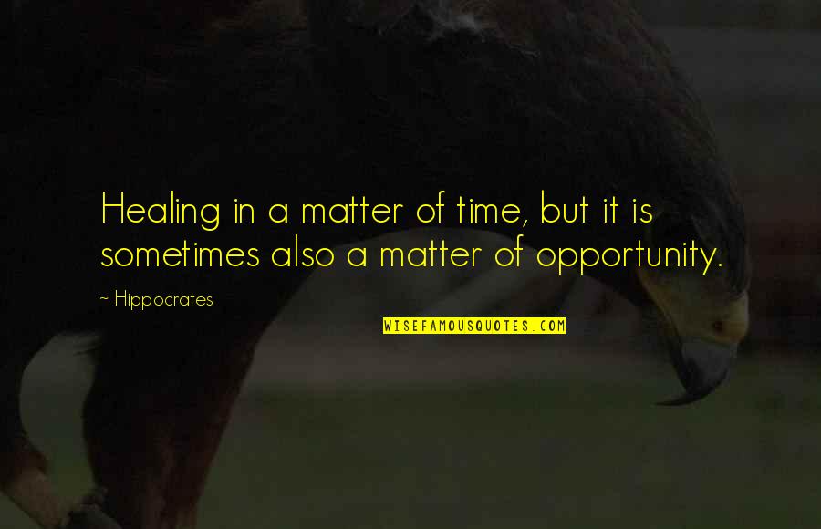 Leadingly Quotes By Hippocrates: Healing in a matter of time, but it