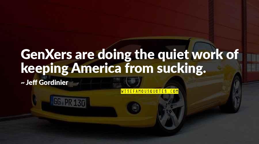 Leadingly Quotes By Jeff Gordinier: GenXers are doing the quiet work of keeping