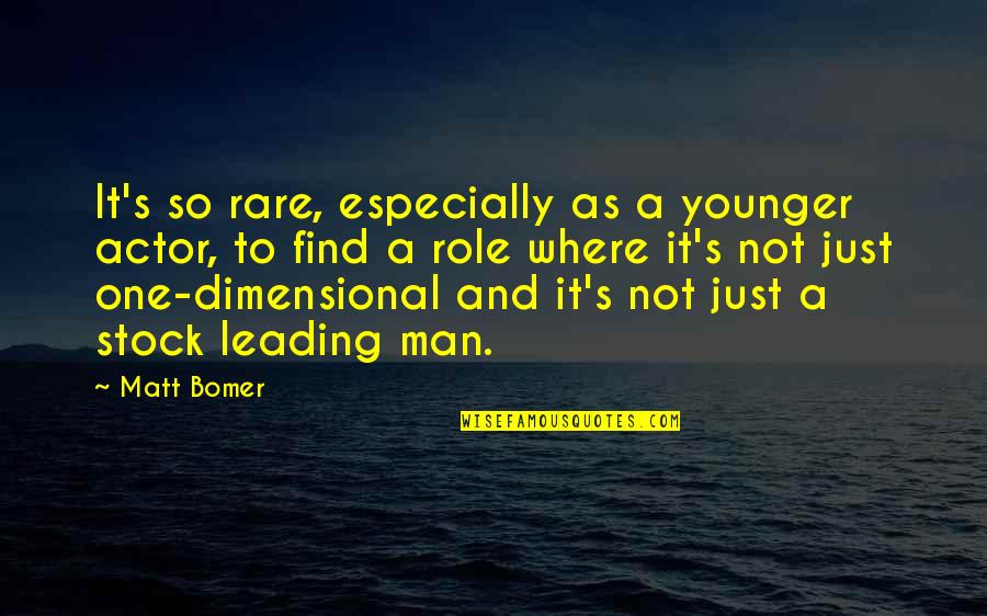 Leading's Quotes By Matt Bomer: It's so rare, especially as a younger actor,