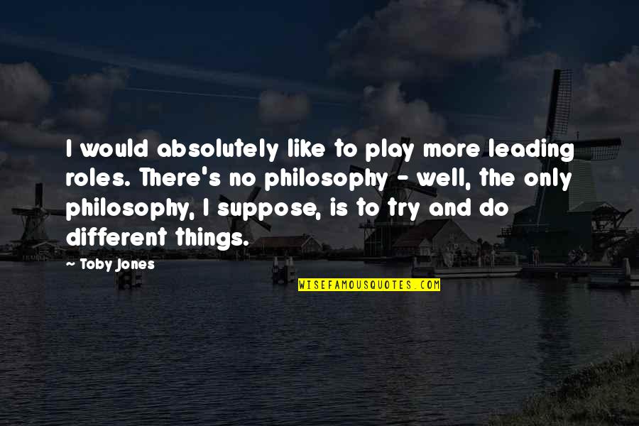 Leading's Quotes By Toby Jones: I would absolutely like to play more leading