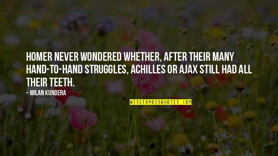 Leadoff Herbicide Quotes By Milan Kundera: Homer never wondered whether, after their many hand-to-hand