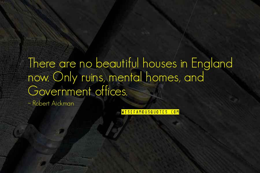Leadon University Quotes By Robert Aickman: There are no beautiful houses in England now.
