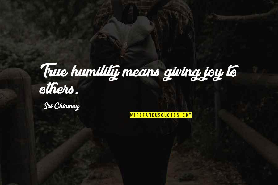 Leadono Quotes By Sri Chinmoy: True humility means giving joy to others.