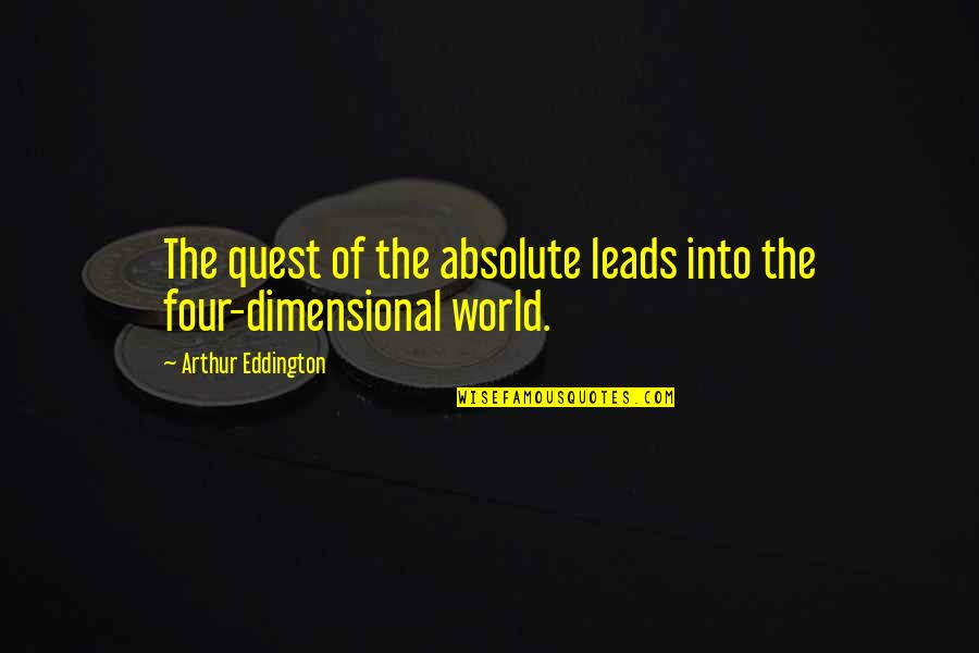 Leads Into Quotes By Arthur Eddington: The quest of the absolute leads into the