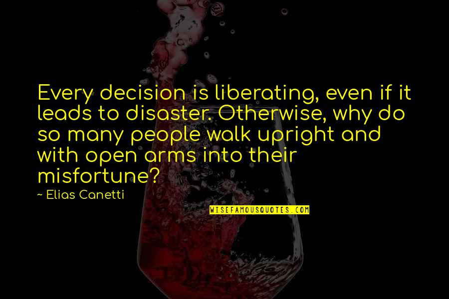 Leads Into Quotes By Elias Canetti: Every decision is liberating, even if it leads