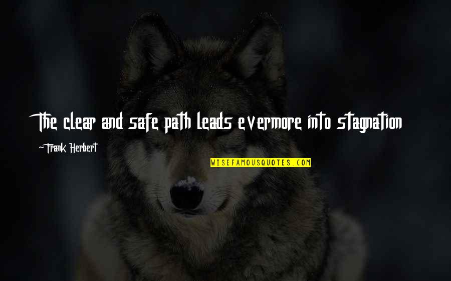 Leads Into Quotes By Frank Herbert: The clear and safe path leads evermore into Leads Into Quotes By Frank Herbert: The clear and safe path leads evermore into