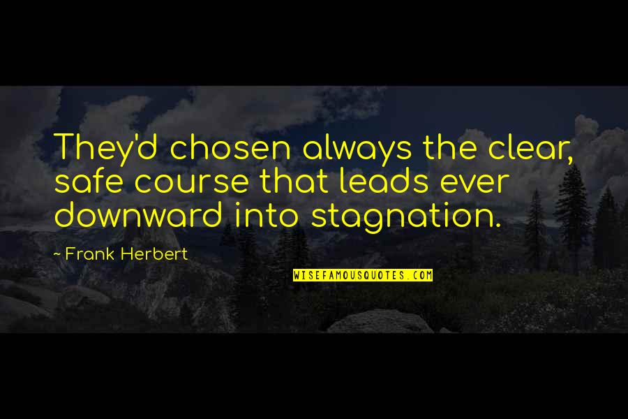 Leads Into Quotes By Frank Herbert: They'd chosen always the clear, safe course that