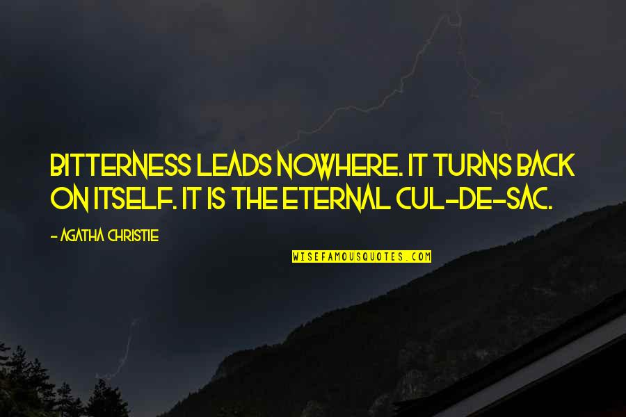 Leads Nowhere Quotes By Agatha Christie: Bitterness leads nowhere. It turns back on itself.