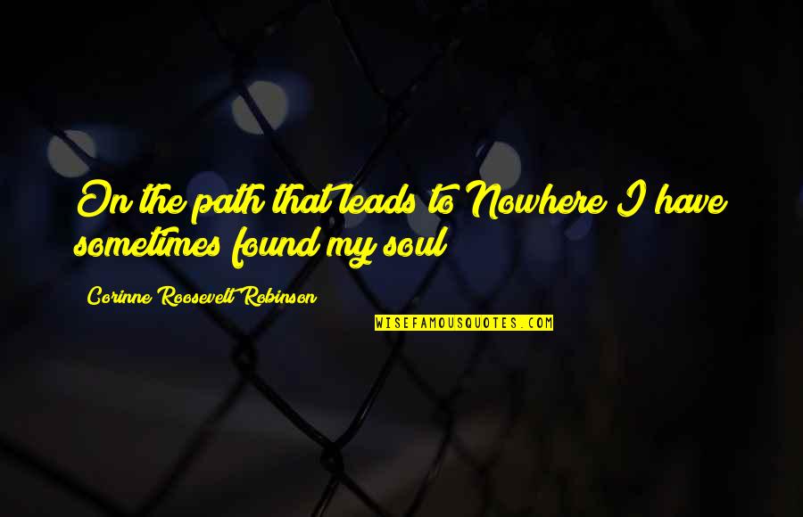 Leads Nowhere Quotes By Corinne Roosevelt Robinson: On the path that leads to Nowhere I