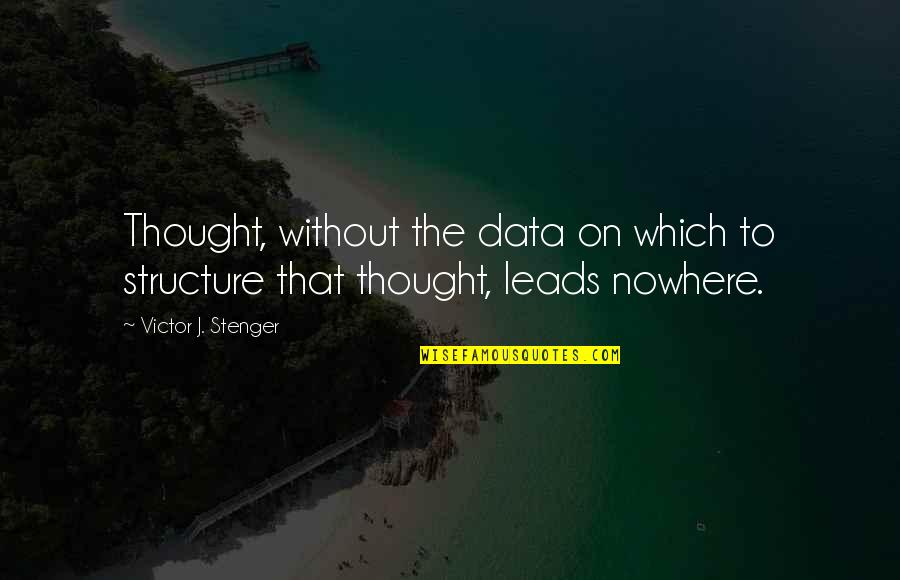 Leads Nowhere Quotes By Victor J. Stenger: Thought, without the data on which to structure