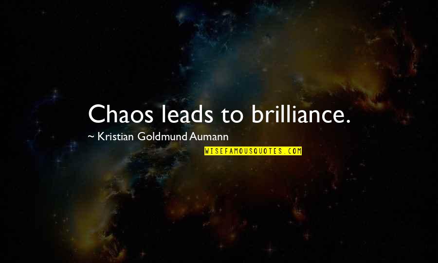 Leads To Quotes By Kristian Goldmund Aumann: Chaos leads to brilliance. Leads To Quotes By Kristian Goldmund Aumann: Chaos leads to brilliance.
